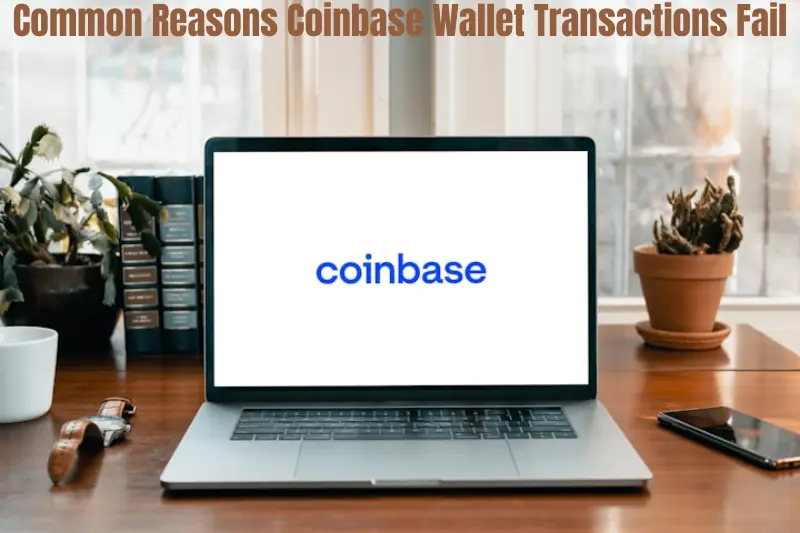 common reasons coinbase wallet transactions fail