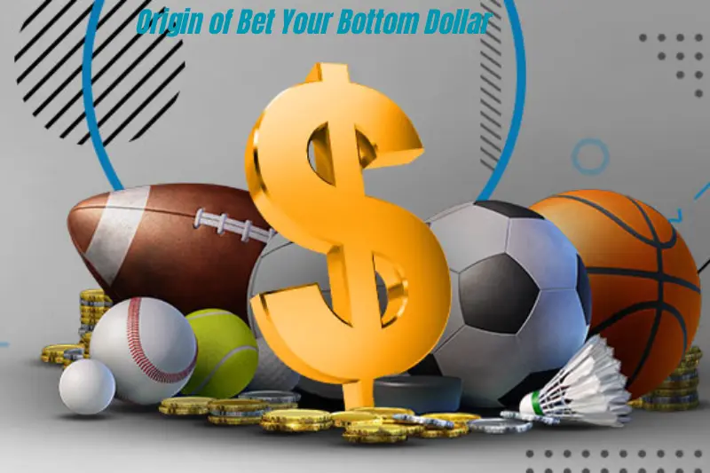 origin of bet your bottom dollar